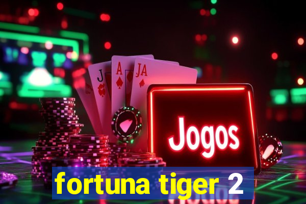 fortuna tiger 2